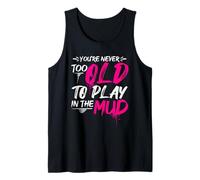 You're Never Too Old to Play in THE Mud Run Inspiration Tank Top
