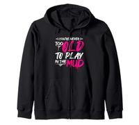 YOU'RE NEVER TOO OLD TO PLAY IN THE Mud Run Inspiration Zip Hoodie