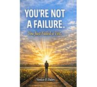 You're Not a Failure, You Just Failed a Test: Seven Lessons Learned After Failing