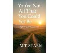 You're Not All That You Could YET Be: A journey of faith, hope, and becoming who God made you to be.