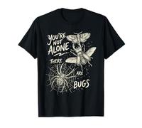Youre Not Alone There are Bugs Creepy Insect Funny T-Shirt