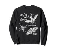 You're Not Alone, There are Bugs Sweatshirt