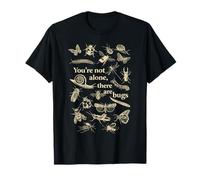 You're Not Alone, There are Bugs T-Shirt