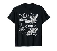 You're Not Alone, There are Bugs T-Shirt