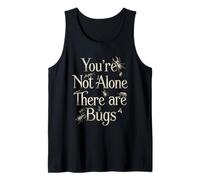 You're Not Alone There are Bugs Tank Top