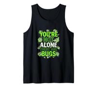 You're Not Alone There are Bugs Tank Top