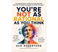 You're Not as Rational As You Think (Pop Psychology)