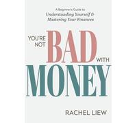 You're Not Bad With Money: A Beginner's Guide to Understanding Yourself & Mastering Your Finances