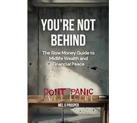 You're Not Behind: The Slow Money Guide to Midlife Wealth and Financial Peace