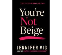 You're Not Beige: This Is Your Wake-Up Call
