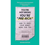 You're Not Broke You're Pre-Rich: How to make your money work for you