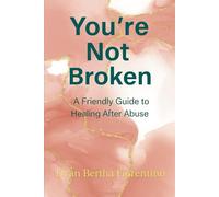 You're Not Broken: A Friendly Guide to Healing after Abuse