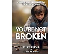 You're Not Broken: A Simple Guide For Kids Who Feel Sad, Afraid, Or Alone