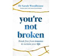 You're Not Broken : Break Free From Trauma and Reclaim Your Life