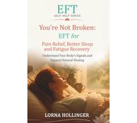 You're Not Broken: EFT for Pain Relief, Better Sleep and Fatigue Recovery: Understand Your Body's Signals and Support Natural Healing (The EFT Self Help Series)