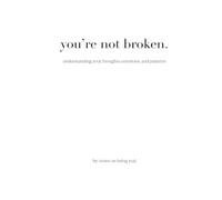 you're not broken.: understanding your thoughts, emotions, and patterns