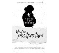 You're Not Broken, You're Postpartum: Real Talk About Postpartum Depression, Anxiety, and the Mental Load in a System That Was Never Built for Us