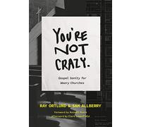 You're Not Crazy: Gospel Sanity for Weary Churches (The Gospel Coalition)