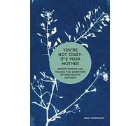 You're Not Crazy - It's Your Mother: Understanding and Healing for Daughters of Narcissistic Mothers