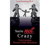 You're not Crazy: Overcoming Parent/Child Alienation
