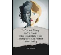 You're Not Crazy, You're Gaslit: How To Navigate Toxic Workplaces and Protect your Sanity