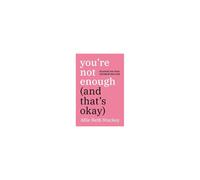 You're Not Enough (And That's Okay): Escaping the Toxic Culture of Self-Love