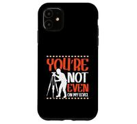 Youre not even on my level - Land Surveyor Case for iPhone 11