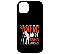 Youre not even on my level - Land Surveyor Case for iPhone 14 Plus