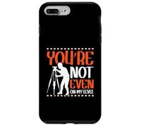 Youre not even on my level - Land Surveyor Case for iPhone 7 Plus/8 Plus