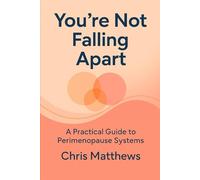 You're Not Falling Apart: A Practical Guide to Perimenopause Systems
