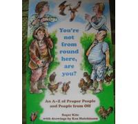 You're Not from Round Here, are You?: An A-Z of People from Off and on the Welsh Border