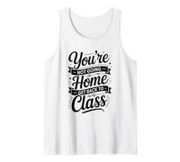 You're Not Going Home Get Back to Class, School Nurse Tank Top