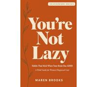 You're Not Lazy: Habits That Stick When Your Brain Has ADHD - A Field Guide for Women Diagnosed Late (The Late Bloom Series)
