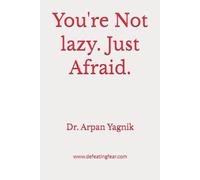 You're Not lazy. Just Afraid.: Read This Before You Waste Another Year