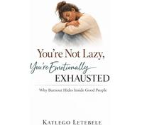 You're Not Lazy - You're Emotionally Exhausted: How burnout hides inside good people