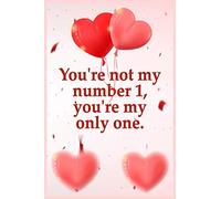 You're Not My Number 1, You're My Only One.: Blank Lined Notebook / Cute Valentines Day Gifts for Him / Her, Soft Cover, Matte Finish