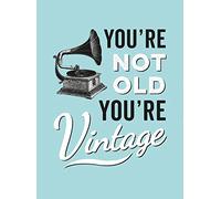 You're Not Old, You're Vintage