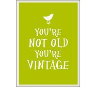 You're Not Old, You're Vintage
