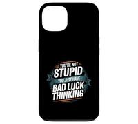 You're Not Stupid You Just Have Bad Luck Thinking -- Case for iPhone 13