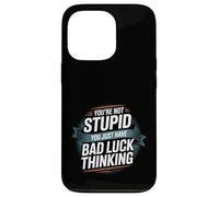 You're Not Stupid You Just Have Bad Luck Thinking -- Case for iPhone 13 Pro
