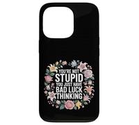 You're Not Stupid You Just Have Bad Luck Thinking - Case for iPhone 13 Pro