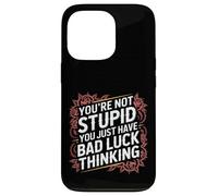 You're Not Stupid You Just Have Bad Luck Thinking - Case for iPhone 13 Pro