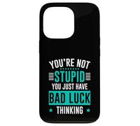 You're Not Stupid You Just Have Bad Luck Thinking Case for iPhone 13 Pro