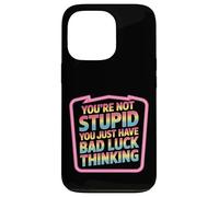 You're Not Stupid You Just Have Bad Luck Thinking - Case for iPhone 13 Pro