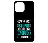 You're Not Stupid You Just Have Bad Luck Thinking Case for iPhone 13 Pro Max