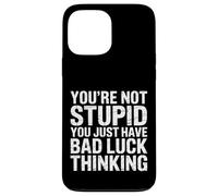 You're Not Stupid You Just Have Bad Luck Thinking - Case for iPhone 13 Pro Max