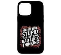 You're Not Stupid You Just Have Bad Luck Thinking - Case for iPhone 13 Pro Max