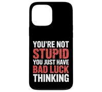 You're Not Stupid You Just Have Bad Luck Thinking |- Case for iPhone 13 Pro Max