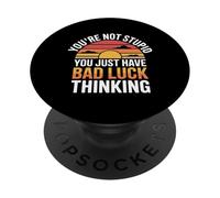 You're Not Stupid You Just Have Bad Luck Thinking - PopSockets Adhesive PopGrip