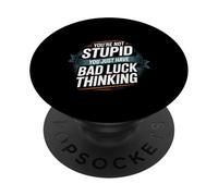 You're Not Stupid You Just Have Bad Luck Thinking -- PopSockets Adhesive PopGrip